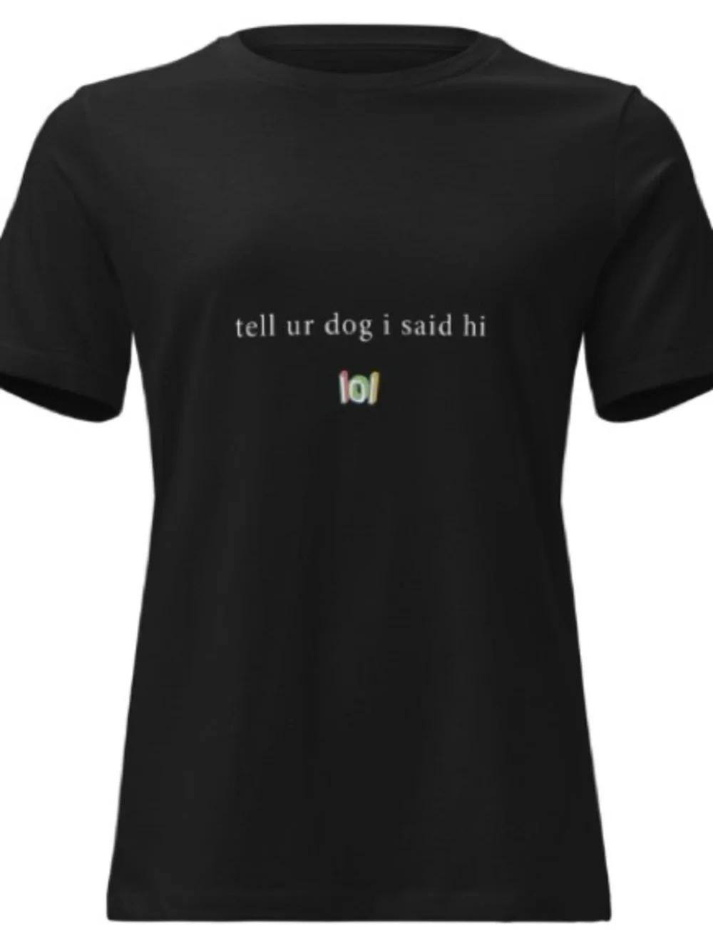 Tell Ur Dog I Said Hi Black Dog Lover Tee